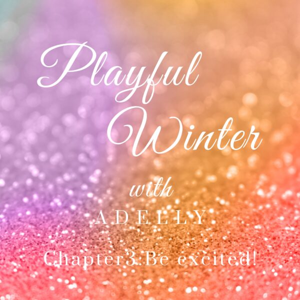 Playful Winter with ADELLY！chapter3 start！